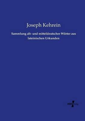 Sammlung alt- und mitteldeutscher Woerter aus lateinischen Urkunden - Joseph Kehrein - cover