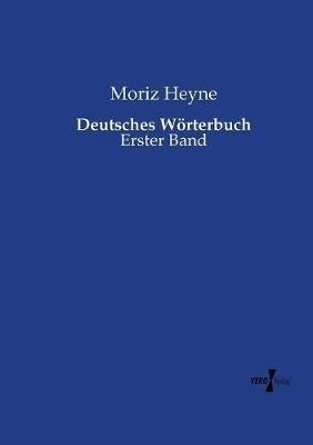 Deutsches Woerterbuch: Erster Band - Moriz Heyne - cover