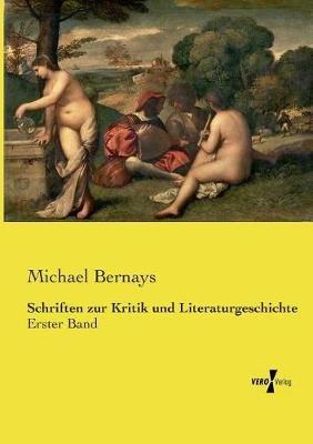 Schriften zur Kritik und Literaturgeschichte: Erster Band - Michael Bernays - cover