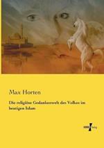 Die religiöse Gedankenwelt des Volkes im heutigen Islam