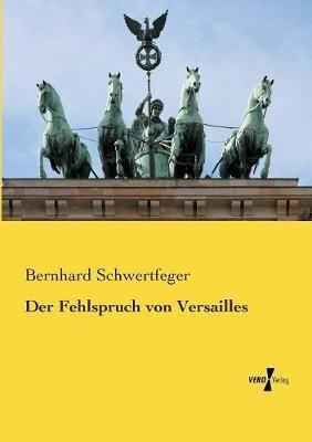 Der Fehlspruch von Versailles - Bernhard Schwertfeger - cover