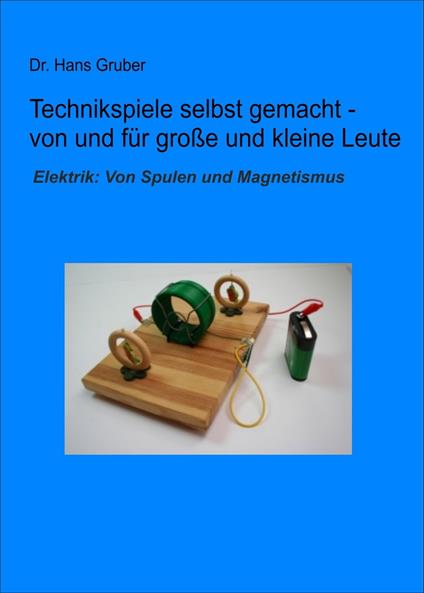Technikspiele selbst gemacht von und für kleine und große Leute - Dr. Hans Gruber - ebook