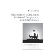 Widerspruch gegen einen Strafzettel der privaten Parkplatzkontrolle: Eine Schritt-für-Schritt Anleitung zum Vorgehen gegen unberechtigte Forderungen der privaten Parkplatzkontrolle und Parkraumüberwachung
