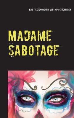 Madame Sabotage: Eine Textsammlung von Multiple-Sklerose-Betroffenen - cover