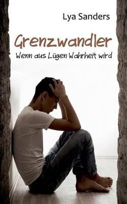 Grenzwandler: Wenn aus Lügen Wahrheit wird - Lya Sanders - cover