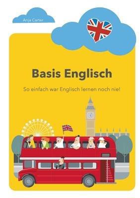 Basis Englisch: So einfach war Englisch lernen noch nie! - Anja Carter - cover