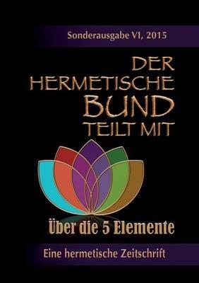 Der hermetische Bund teilt mit: Sonderausgabe VI/2105: UEber die 5 Elemente - Theophrastus Paracelsus - cover