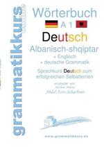 Wörterbuch Deutsch - Albanisch - Englisch A1: Lernwortschatz A1 für Deutschkurs TeilnehmerInnen aus Albanien, Kosovo, Mazedonien, Serbien...