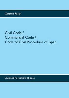 Civil Code / Commercial Code / Code of Civil Procedure of Japan: Laws and Regulations of Japan - Carsten Rasch - cover