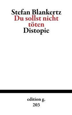 Du sollst nicht töten: Distopie - Stefan Blankertz - cover