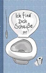 Ich find dich Scheiße...gut! - Notizbuch: Motiv Notizbuch, Notebook, Einschreibbuch, Tagebuch, Kritzelbuch im praktischen Pocketformat