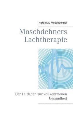 Moschdehners Lachtherapie: Der Leitfaden zur vollkommenen Gesundheit - Herold Zu Moschdehner - cover