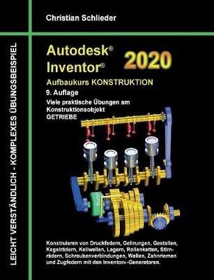 Autodesk Inventor 2020 - Aufbaukurs Konstruktion: Viele praktische Übungen am Konstruktionsobjekt Getriebe - Christian Schlieder - cover