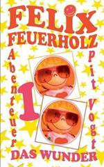 Felix Feuerholz: Das Wunder