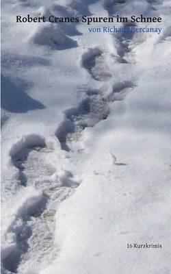 Robert Cranes Spuren im Schnee: 16 Kurzkrimis - Richard Bercanay - cover