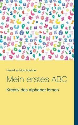 Mein erstes ABC: Kreativ das Alphabet lernen - Herold Zu Moschdehner - cover