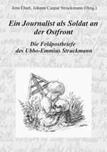 Ein Journalist als Soldat an der Ostfront: Die Feldpostbriefe des Ubbo-Emmius Struckmann