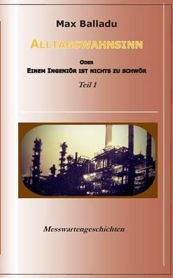 Alltagswahnsinn oder einem Ingeniör ist nichts zu schwör: Messwartengeschichten Teil 1 - Max Balladu - cover