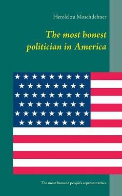 The most honest politician in America: The most humane people's representatives - Herold Zu Moschdehner - cover