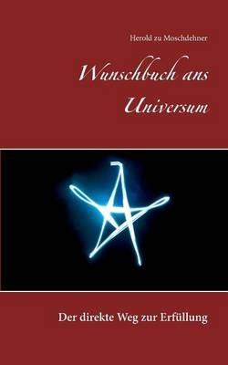 Wunschbuch ans Universum: Der direkte Weg zur Erfullung - Herold Zu Moschdehner - cover