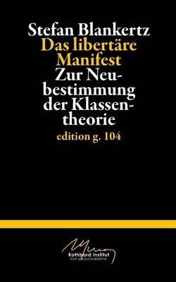 Das libertare Manifest: Zur Neubestimmung der Klassentheorie - Stefan Blankertz - cover