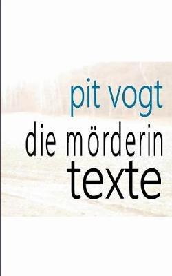 Die Mörderin: Texte - Pit Vogt - cover