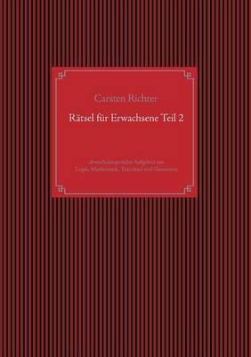 Rätsel für Erwachsene Teil 2: abwechslungsreiche Aufgaben aus Logik, Mathematik, Texträtsel und Geometrie - Carsten Richter - cover
