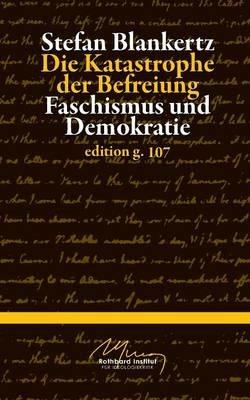 Die Katastrophe der Befreiung: Faschismus und Demokratie - Stefan Blankertz - cover