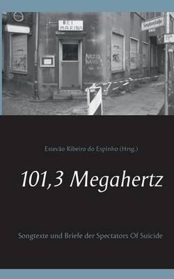 101,3 Megahertz: Songtexte und Briefe der Spectators Of Suicide - cover