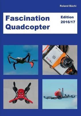 Fascination Quadcopter: Edition 2016/2017 - Roland Büchi - cover