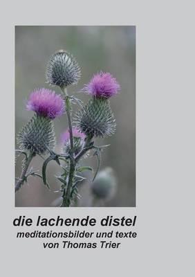 Die lachende Distel: Meditationsbilder und Texte - Thomas Trier - cover