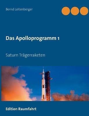 Das Apolloprogramm 1: Saturn Trägerraketen - Bernd Leitenberger - cover