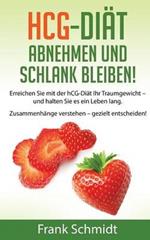 hCG-Diät: abnehmen und schlank bleiben!: Erreichen Sie mit der hCG-Diät Ihr Traumgewicht - und halten Sie es ein Leben lang. Zusammenhänge verstehen - gezielt entscheiden!