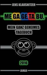 Me.Ga.Ge.Ta.Bu. 2016: Mein ganz geheimes Tagebuch