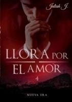 Llora por el amor 4: Nueva Era - Jaliah J - cover