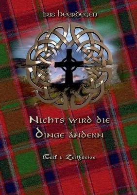 Nichts wird die Dinge ändern Teil 1 - Zeitkreise - Iris Heerdegen - cover