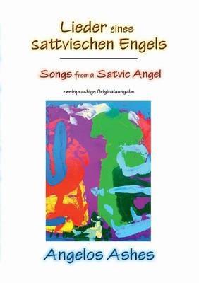 Lieder eines sattvischen Engels - Songs from a Satvic Angel: zweisprachige Originalausgabe - Angelos Ashes - cover