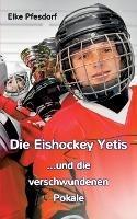 Die Eishockey Yetis ...und die verschwundenen Pokale - Elke Pfesdorf - cover