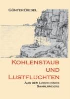 Kohlenstaub und Lustfluchten: Aus dem Leben eines Saarländers