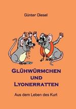 Glühwürmchen und Lyonerratten: Aus dem Leben des Kurt