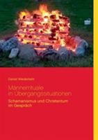 Männerrituale in Übergangssituationen: Schamanische und Christentum im Gespräch - Daniel Wiederkehr - cover