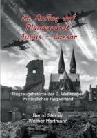 Im Anflug auf Planquadrat Julius - Caesar: Flugzeugabstürze des 2. Weltkrieges im nördlichen Harzvorland - Bernd Sternal,Werner Hartmann - cover