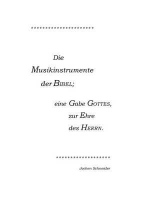 Die Musikinstrumente der Bibel: Eine Gabe Gottes, zur Ehre des Herrn - Jochen Schneider - cover