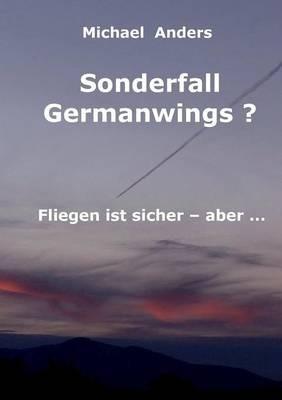 Sonderfall Germanwings?: Fliegen ist sicher ... aber - Michael Anders - cover
