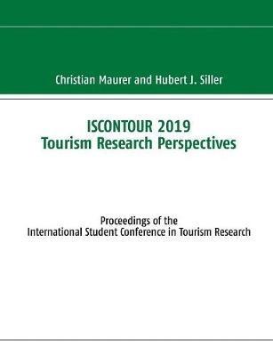 ISCONTOUR 2019 Tourism Research Perspectives: Proceedings of the International Student Conference in Tourism Research - Christian Maurer,Hubert Siller - cover