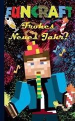 Funcraft - Frohes Neues Jahr an alle Minecraft Fans! (inoffizielles Notizbuch) - Das Geschenkbuch zu Silvester / Neujahr!: Silvester, Neujahr, lustig, lachen, witzig, Ausmalbuch, Notebook, Kinder, Grundschüler, Schüler, Student, Grundschule, Kinder, Schulk