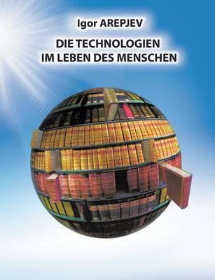 Die Technologien im Leben des Menschen - Igor Arepjev - cover