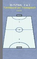 3D Futsal 2 in 1 Taktikboard und Trainingsbuch: Taktikbuch für Trainer, Spielstrategie, Training, Gewinnstrategie, 3D Futsalspielfeld, 3D Spielfeld, Technik, Übungen, Sportverein, Spielzüge, Trainer, Coach, Coaching Anweisungen, Taktik