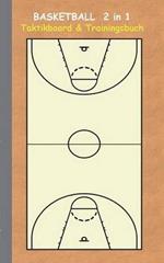 Basketball 2 in 1 Taktikboard und Trainingsbuch: Taktikbuch für Trainer, Spielstrategie, Training, Gewinnstrategie, 2D Basketballfeld, Technik, Übungen, Sportverein, Spielzüge, Trainer, Coach, Coaching Anweisungen, Taktik