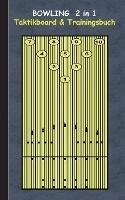Bowling 2 in 1 Taktikboard und Trainingsbuch: Taktikbuch für Trainer, Spielstrategie, Training, Gewinnstrategie, Bowlingbahn, Wurftechnik, Spiel, Spieler, Übungen, Sportverein, Spielzüge, Trainer, Coach, Coaching Anweisungen, Taktik - Theo Von Taane - cover